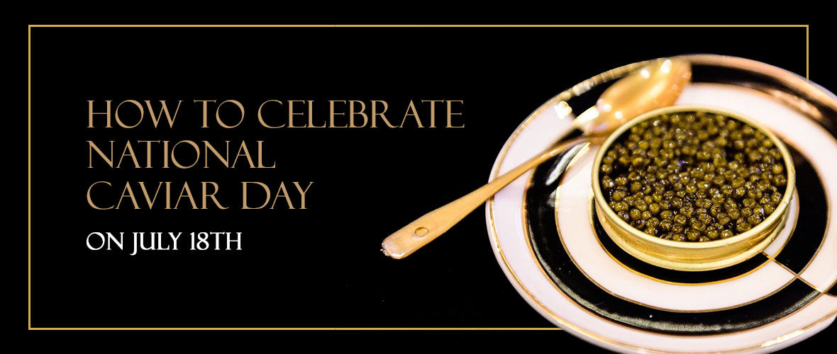 How to Celebrate National Caviar Day on July 18th