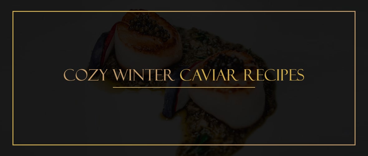 Cozy Winter Caviar Recipes